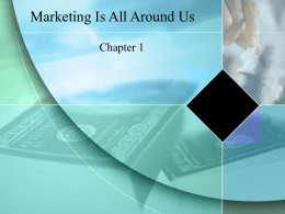Chapter 1.1 Marketing is All Around Us
