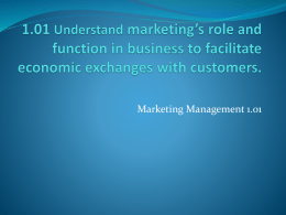 1.01 Understand marketing`s role and function in business to