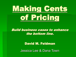Making Cents of Pricing Build business cases to enhance the bottom