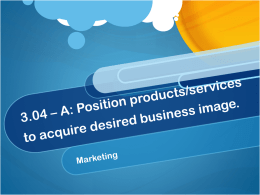 3.02 Position products/services to acquire desired business image.