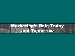 Marketing`s Role Today and Tomorrow