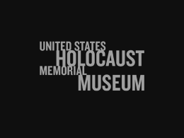 PPT, 6.1MB - United States Holocaust Memorial Museum