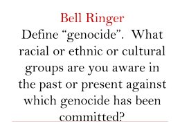 Bell Ringer 2/3/14 Define “genocide”. What racial or