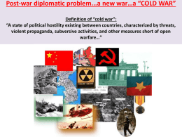 A New War – A “Cold” War Why (and how) did the end of World War