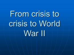Presentation 13: From Crisis to Crisis to World War II