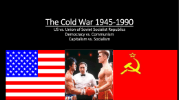 The Cold War 1945-1990 US vs. Union of Soviet Socialist Republics