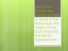 SS6H7: b* Explain the impact of WWII in terms of the Holocaust, the