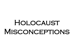 Exposing Holocaust Misconceptions