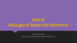 Unit III: Biological Bases for Behavior