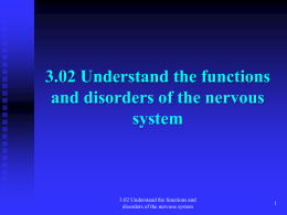 3.02 Understand the functions and disorders of the nervous system