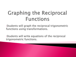 Graphing the Reciprocal Functions Students will graph the
