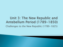 Unit 3: The New Republic and Antebellum Period (1789