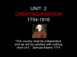 UNIT 2 CREATING A NATION 1754-1816