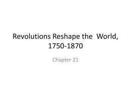 Revolutions Reshape th World, 1750-1870