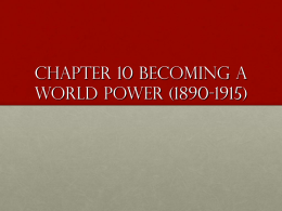 Chapter 10 Becoming a World Power (1890-1915)