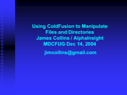 Using ColdFusion to Manipulate Files and Directories James