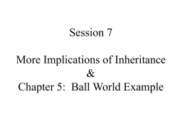 More Implications of Inheritance & Ball World Example