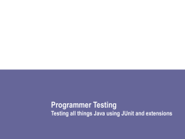 Programmer Testing Testing all things Java using JUnit and
