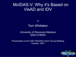 V: Why it’s Based on McIDAS- VisAD and IDV Tom Whittaker