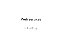 Web services - Dr Jim Briggs