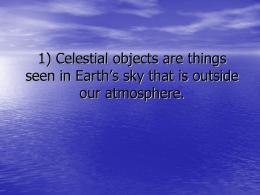 1) Celestial objects are things seen in Earth`s sky that is outside our