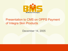 Presentation to CMS on OPPS Payment of Integra Skin Products