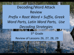 Decoding/Word Attack Review Prefix + Root Word + Suffix, Greek