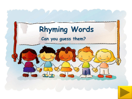 Rhyming Words Can you guess them?