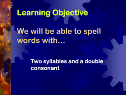 Learning Objective We will be able to spell words with…
