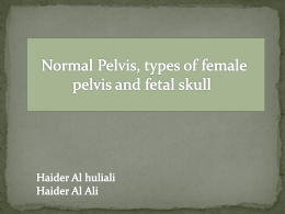 Normal Pelvis, types of female pelvis and fetal skull