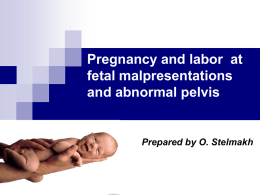 05. Pregnancy and labor at fetal malpresentations and abnormal