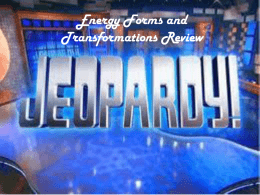 Energy Forms and Transformations Jeopardy Study Game