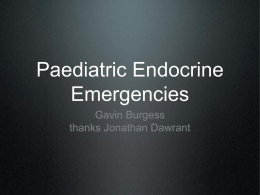 Paediatric Endocrine Emergencies Gavin Burgess thanks Jonathan