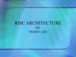RISC ARCHITECTURE BY TEDDY LEE