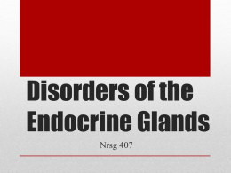 Nrsg 407 Disorders of the Endocrine Glandsx