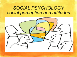 SOCIAL PSYCHOLOGY social perception and attitudes