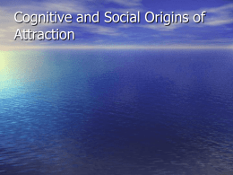 Social & Cognitive origins of attraction
