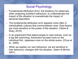 Social Psychology Fundamental Attribution Error: the tendency for