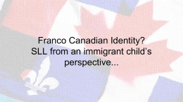 Franco Canadian Identity? SLL from an immigrant child*s