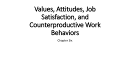 Values, Attitudes, Job Satisfaction, and Counterproductive Work