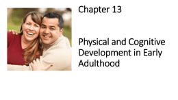 Chapter 13 Physical and Cognitive Development in Early Adulthood