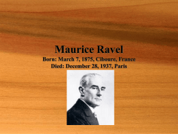 Maurice Ravel Born: March 7, 1875, Ciboure, France Died