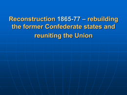 Reconstruction 1865-77 – rebuilding the former Confederate states