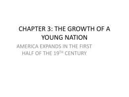 CHAPTER 3: THE GROWTH OF A YOUNG NATION