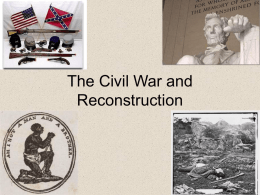 Lecture #7 The Civil War and Reconstruction