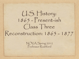 U.S. History: 1865 - Present-ish Class Three Reconstruction: 1865