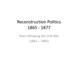 Reconstruction Politics 1865 - 1877