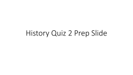 History Quiz 2 Prep Slide