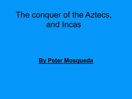 The conquer of the Aztecs, and Incas
