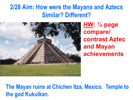 3/11 Aim: How were the Mayans and Aztecs Similar? Different?